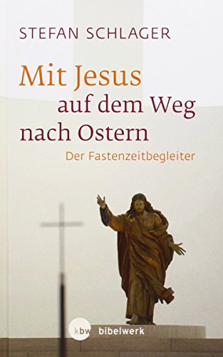 Mit Jesus auf dem Weg nach Ostern: Der Fastenzeitbegleiter von Katholisches Bibelwerk